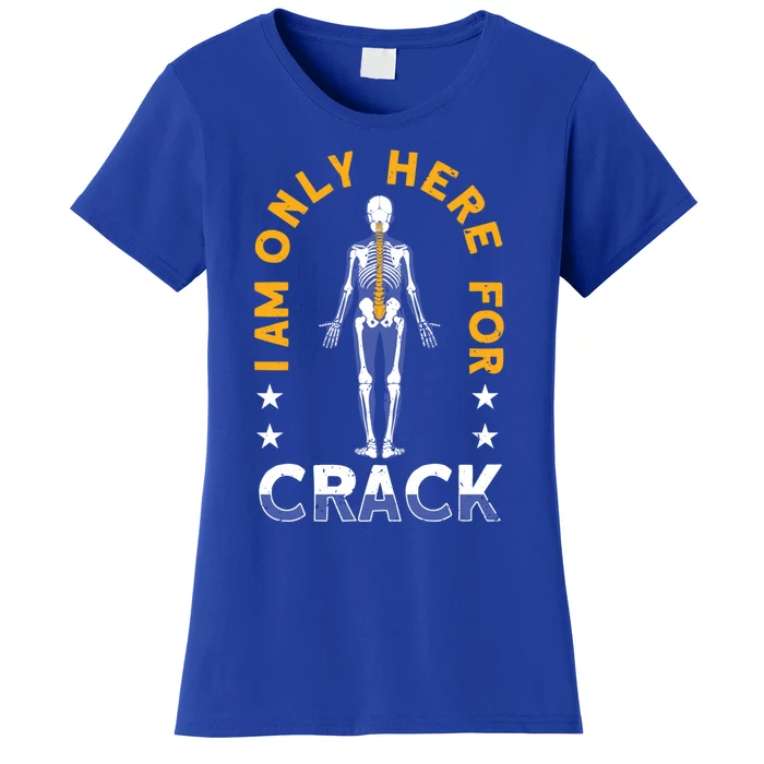 I Am Only Here For Crack Cute Gift Women's T-Shirt