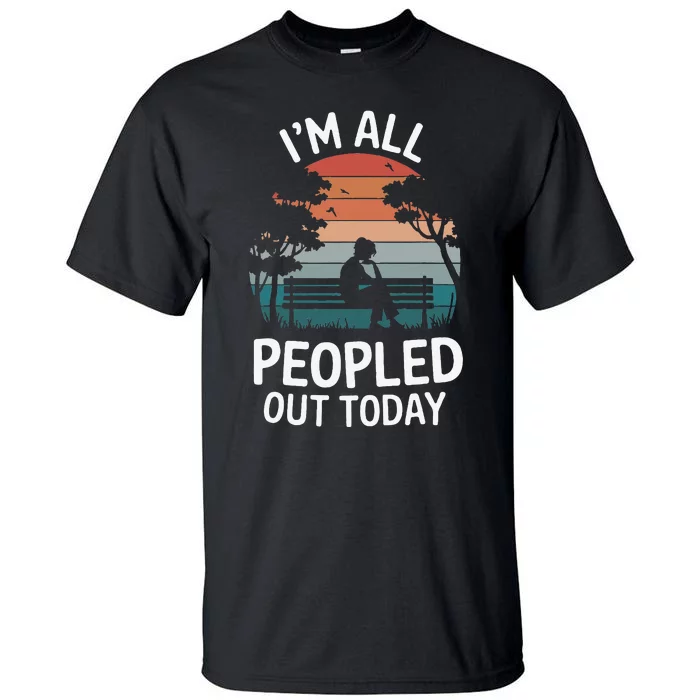 IM All Peopled Out Today Tall T-Shirt