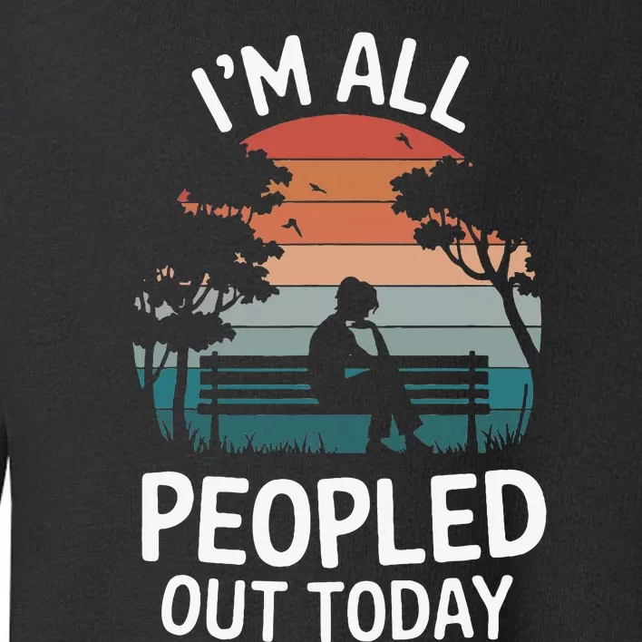 IM All Peopled Out Today Toddler Sweatshirt