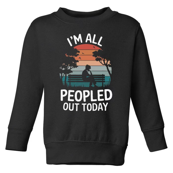 IM All Peopled Out Today Toddler Sweatshirt