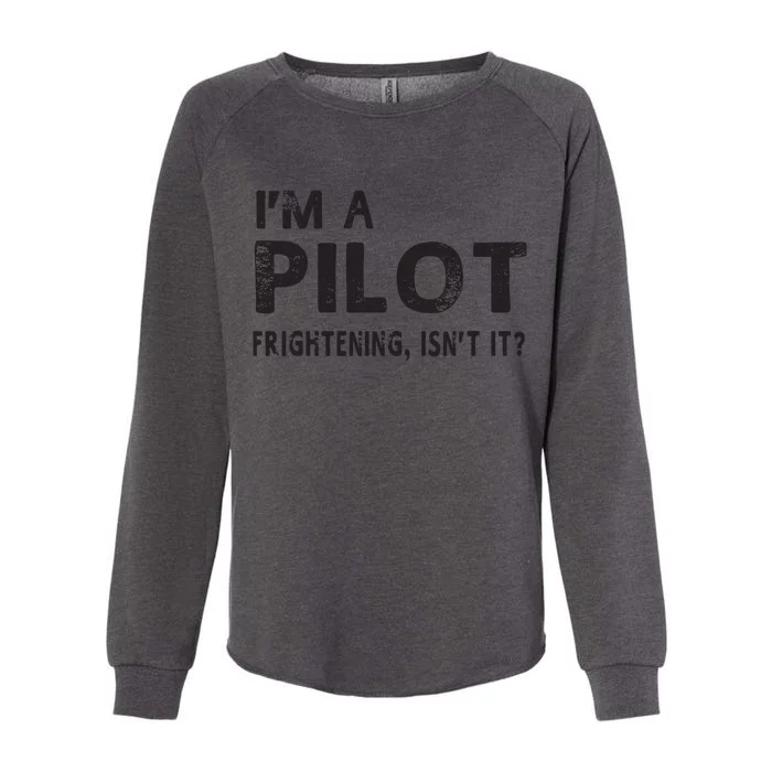 Im A Pilot Frightening Isnt It Funny Pilot Womens California Wash Sweatshirt