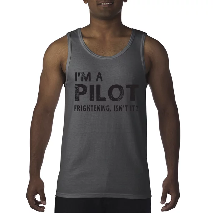 Im A Pilot Frightening Isnt It Funny Pilot Tank Top