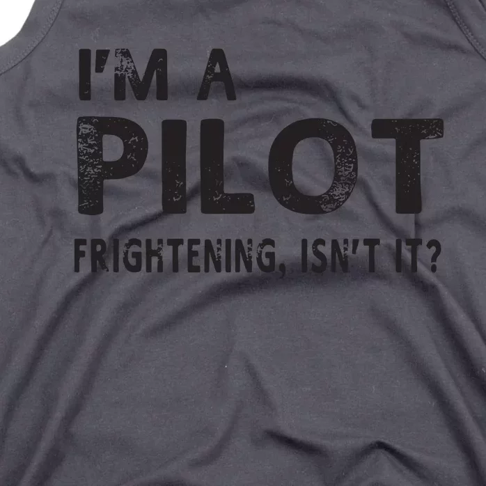 Im A Pilot Frightening Isnt It Funny Pilot Tank Top