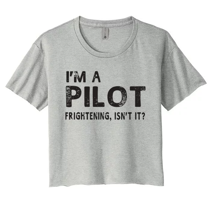 Im A Pilot Frightening Isnt It Funny Pilot Women's Crop Top Tee