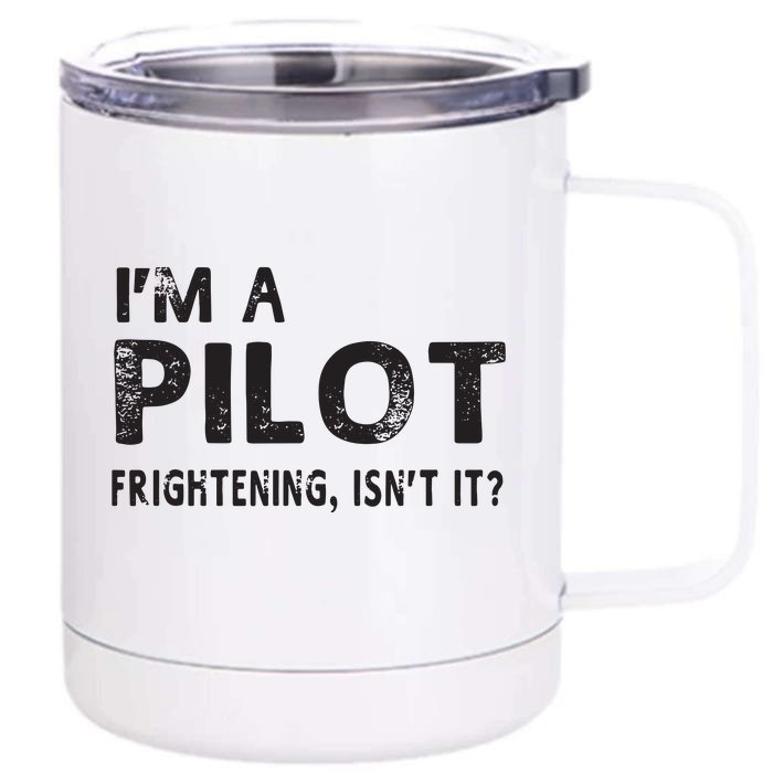 Im A Pilot Frightening Isnt It Funny Pilot Front & Back 12oz Stainless Steel Tumbler Cup