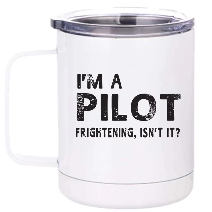 Im A Pilot Frightening Isnt It Funny Pilot Front & Back 12oz Stainless Steel Tumbler Cup