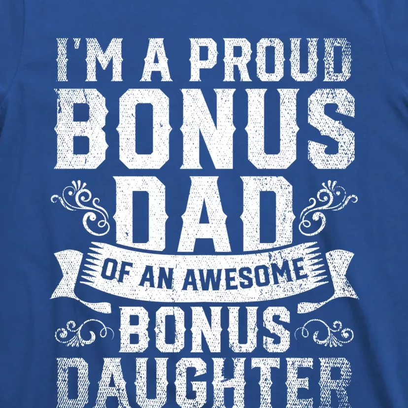 Im A Proud Bonus Dad Of An Awesome Bonus Daughter Bonus Dad Cute Gift T-Shirt