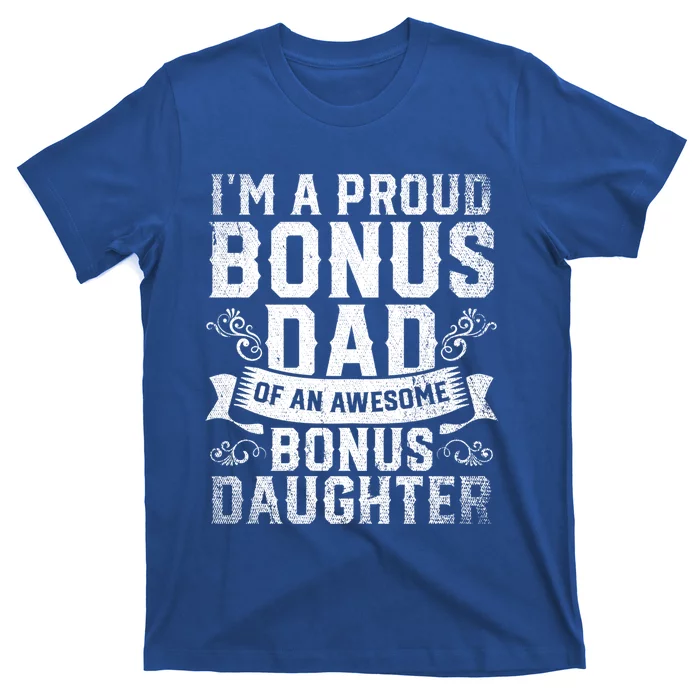 Im A Proud Bonus Dad Of An Awesome Bonus Daughter Bonus Dad Cute Gift T-Shirt