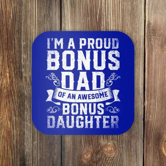 Im A Proud Bonus Dad Of An Awesome Bonus Daughter Bonus Dad Cute Gift Coaster