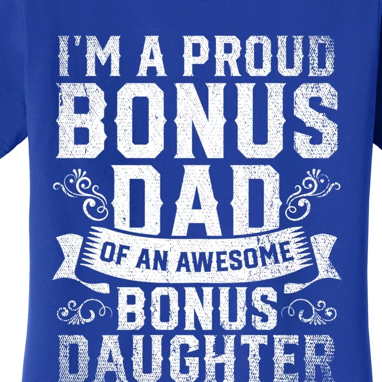 Im A Proud Bonus Dad Of An Awesome Bonus Daughter Bonus Dad Cute Gift Women's T-Shirt