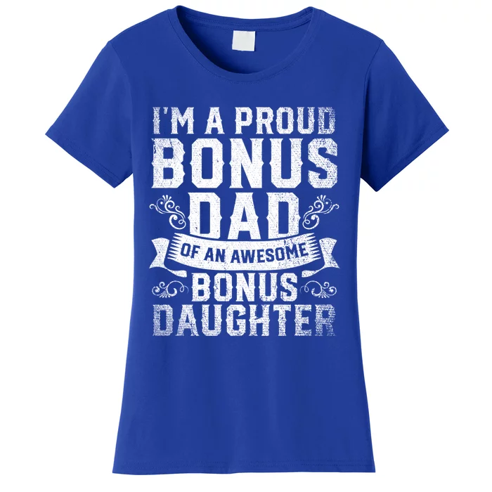 Im A Proud Bonus Dad Of An Awesome Bonus Daughter Bonus Dad Cute Gift Women's T-Shirt