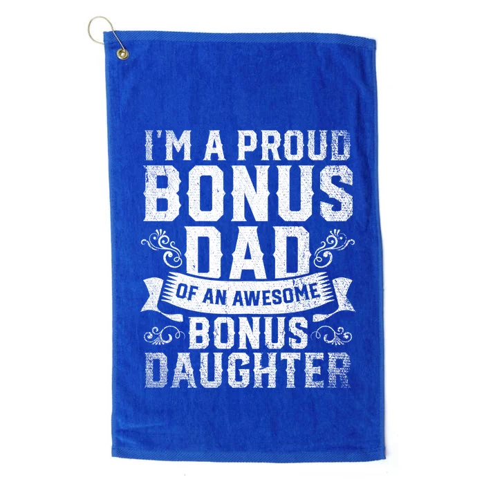 Im A Proud Bonus Dad Of An Awesome Bonus Daughter Bonus Dad Cute Gift Platinum Collection Golf Towel