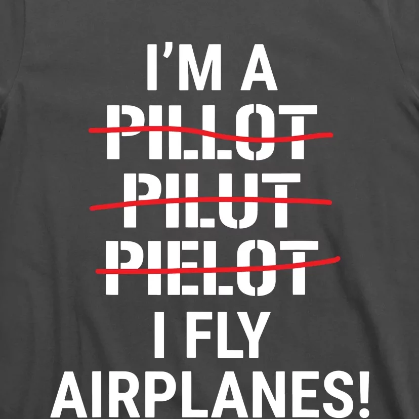 Im A Pilot I Fly Airplanes Funny Aviation Grammar T-Shirt