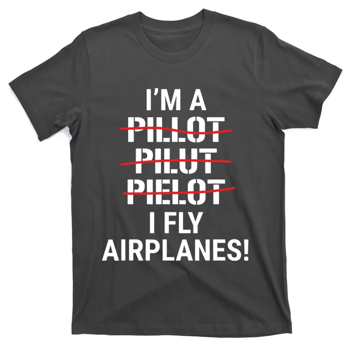 Im A Pilot I Fly Airplanes Funny Aviation Grammar T-Shirt