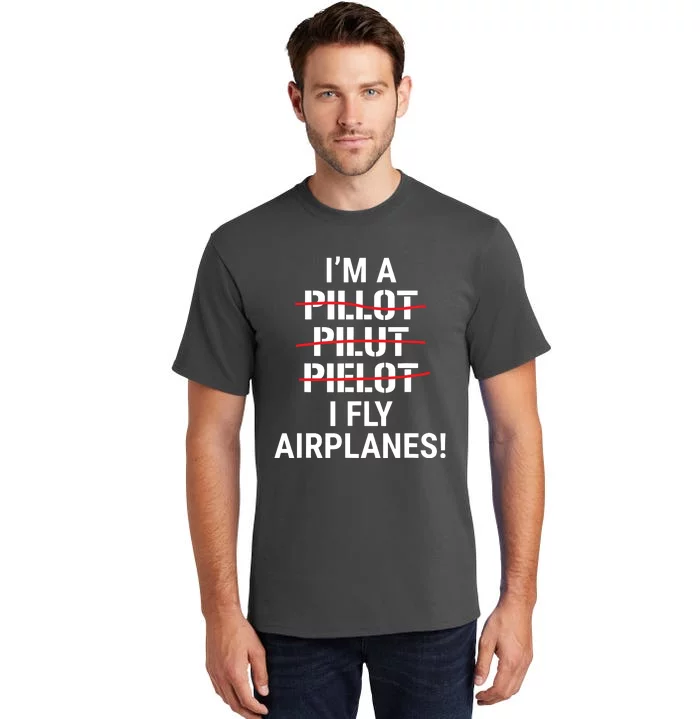 Im A Pilot I Fly Airplanes Funny Aviation Grammar Tall T-Shirt