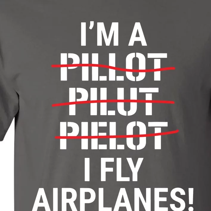 Im A Pilot I Fly Airplanes Funny Aviation Grammar Tall T-Shirt