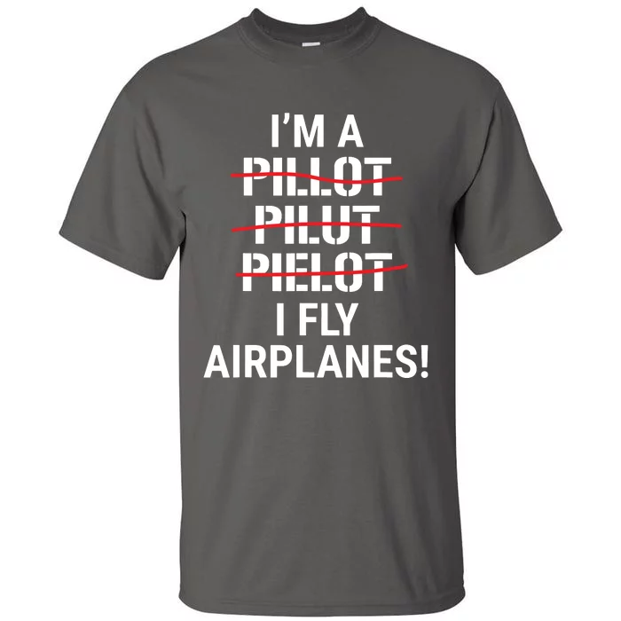 Im A Pilot I Fly Airplanes Funny Aviation Grammar Tall T-Shirt