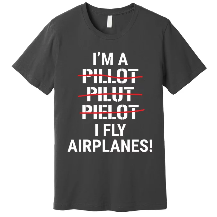 Im A Pilot I Fly Airplanes Funny Aviation Grammar Premium T-Shirt