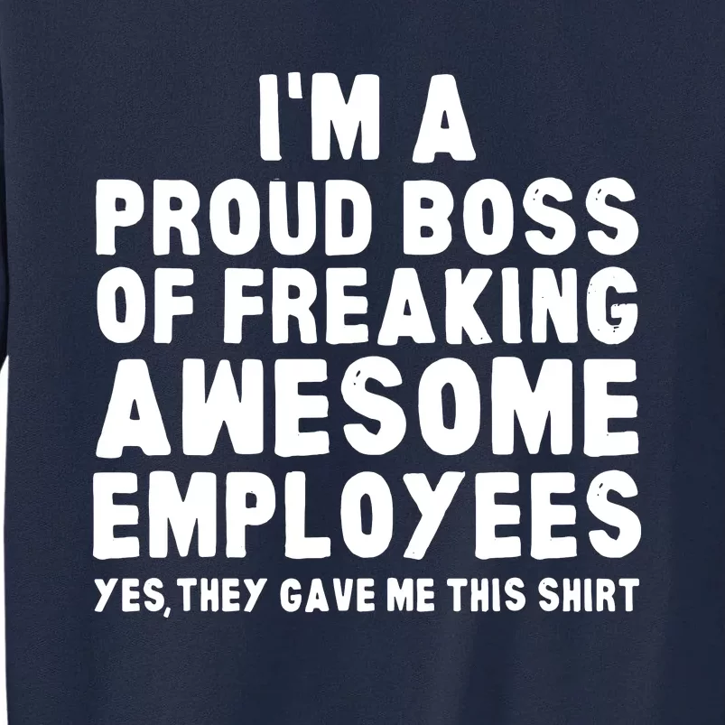 Im A Proud Boss Of Freaking Awesome Employees Tall Sweatshirt