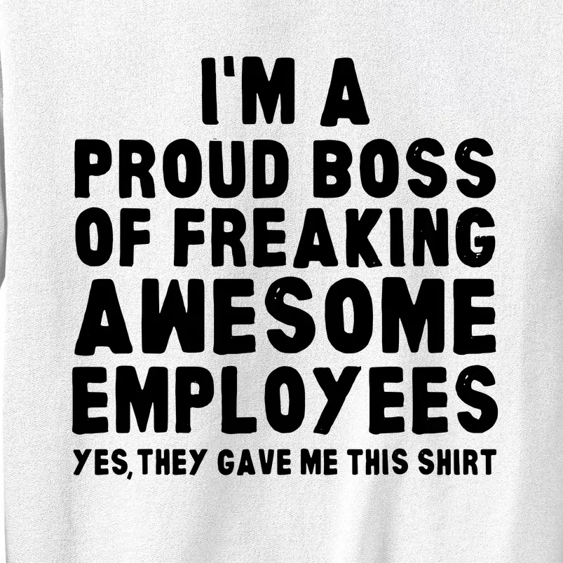 Im A Proud Boss Of Freaking Awesome Employees Sweatshirt