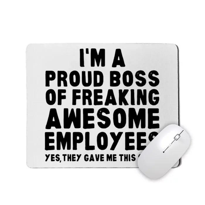 Im A Proud Boss Of Freaking Awesome Employees Mousepad