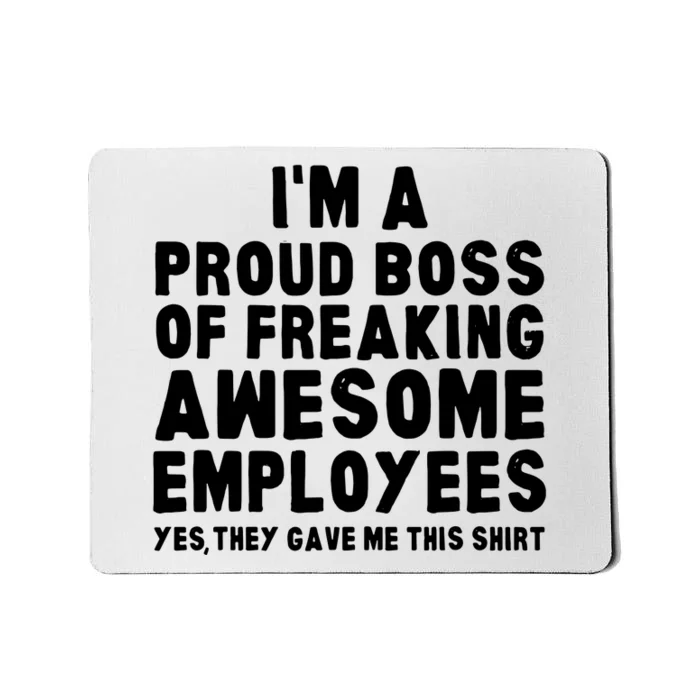 Im A Proud Boss Of Freaking Awesome Employees Mousepad