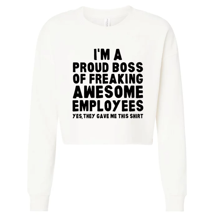 Im A Proud Boss Of Freaking Awesome Employees Cropped Pullover Crew