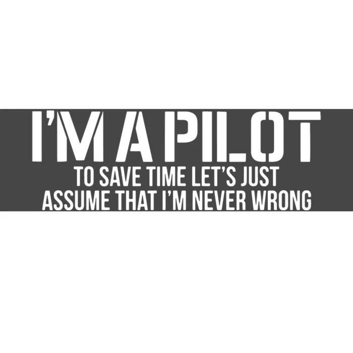 Im A Pilot To Save Time Never Wrong Aviation Bumper Sticker