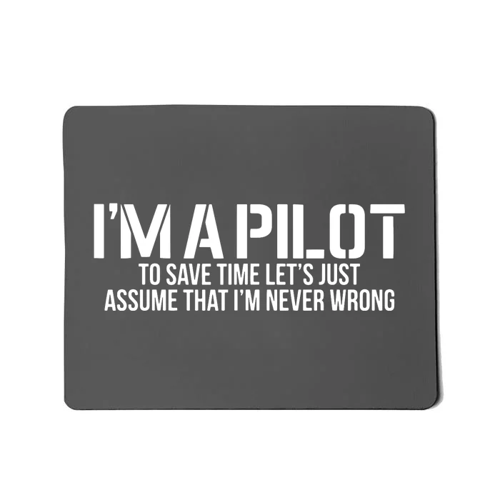 Im A Pilot To Save Time Never Wrong Aviation Mousepad