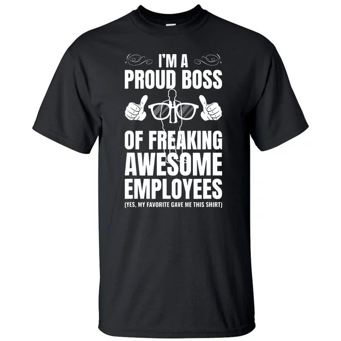 Im A Proud Boss Of Freaking Awesome Employees Gift Tall T-Shirt