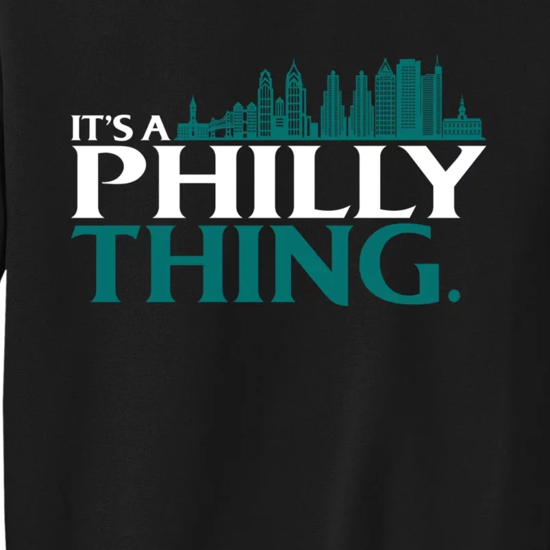 It's A Philly Thing Its A Philly Thing Philadelphia Football Tall Sweatshirt