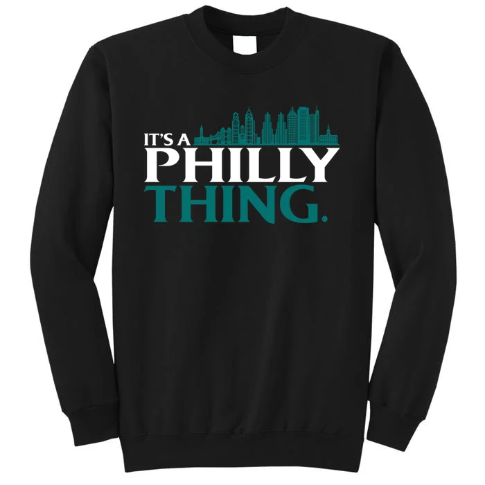 It's A Philly Thing Its A Philly Thing Philadelphia Football Tall Sweatshirt