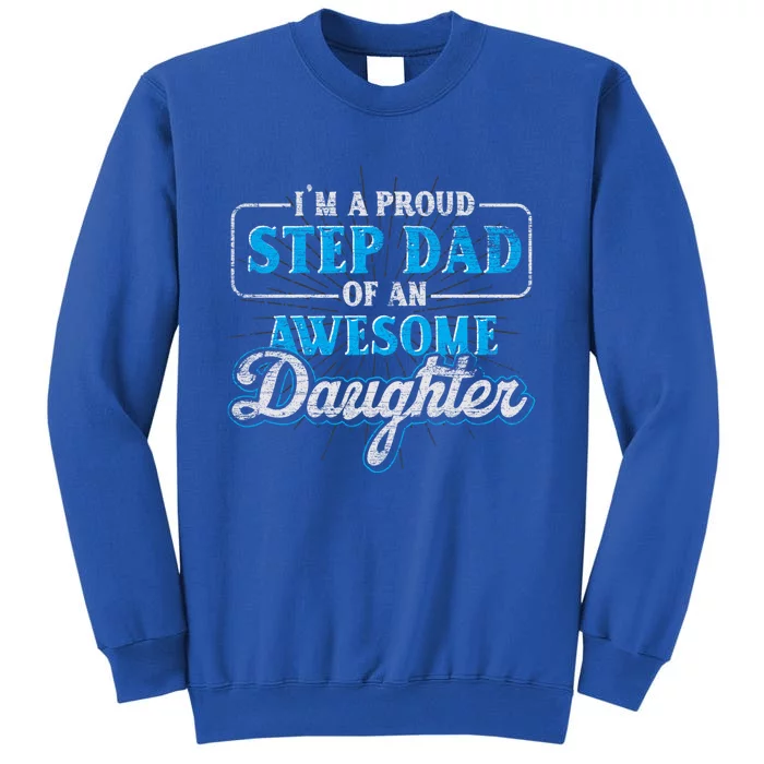 Im A Proud Step Dad Of An Awesome Daughter Stepdad Cool Gift Tall Sweatshirt