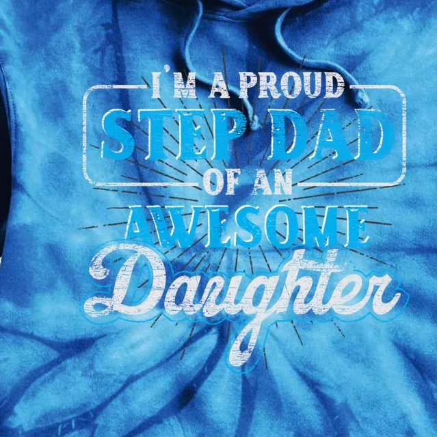 Im A Proud Step Dad Of An Awesome Daughter Stepdad Cool Gift Tie Dye Hoodie