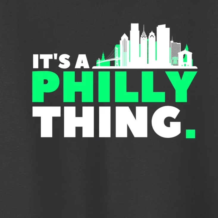 It's A Philly Thing Its A Philly Thing Philadelphia Football Toddler T-Shirt