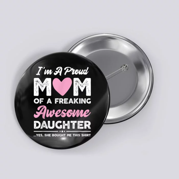 I'm A Proud Mom Shirt Gift From Daughter Funny Mothers Day Button