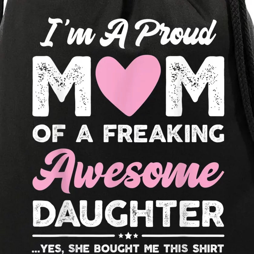 I'm A Proud Mom Shirt Gift From Daughter Funny Mothers Day Drawstring Bag