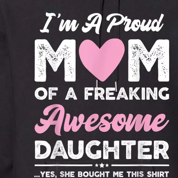 I'm A Proud Mom Shirt Gift From Daughter Funny Mothers Day Premium Hoodie