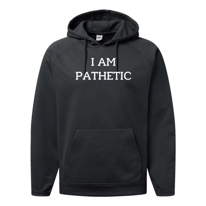 I Am Pathetic Performance Fleece Hoodie