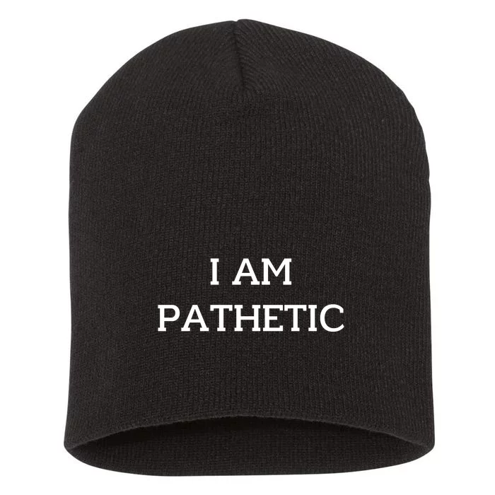 I Am Pathetic Short Acrylic Beanie