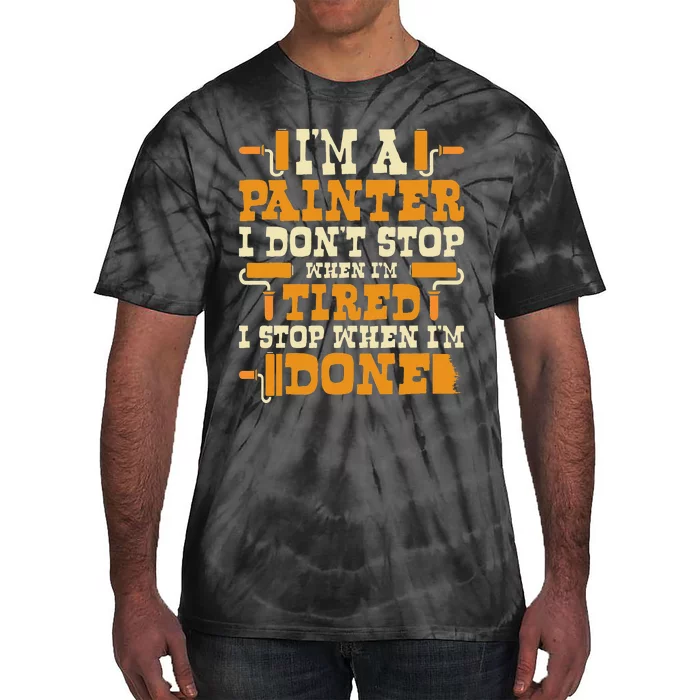 I'm A Painter I Don't Stop Painting Paint House Decorator Tie-Dye T-Shirt