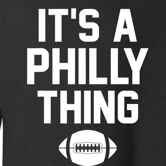 It's A Philly Thing Design Football Fan Toddler Sweatshirt