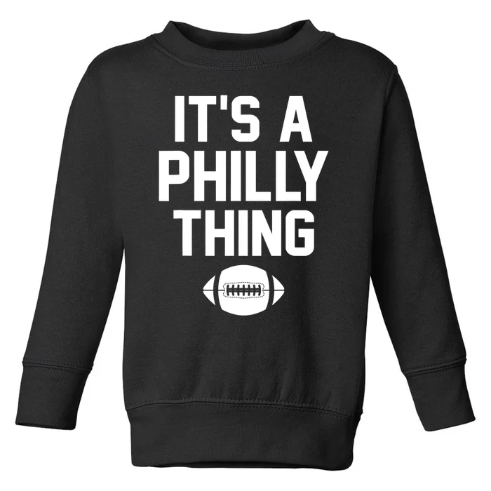 It's A Philly Thing Design Football Fan Toddler Sweatshirt