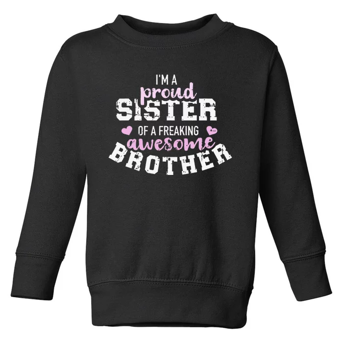 I'm a proud sister of a freaking awesome brother Toddler Sweatshirt