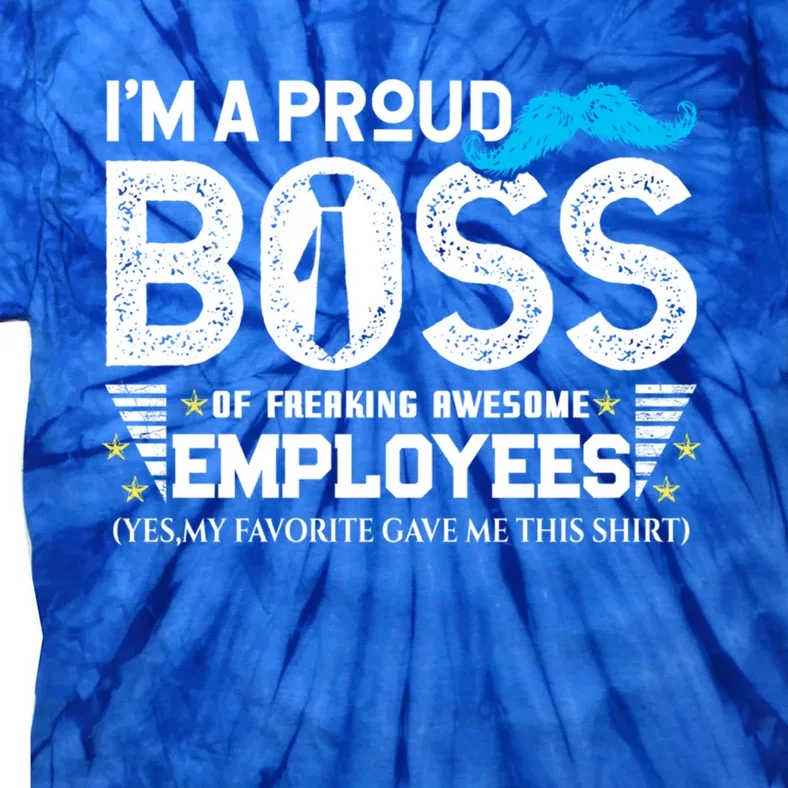 I'm A Proud Boss Of Freaking Awesome Employees Bosses Day Cute Gift Tie-Dye T-Shirt