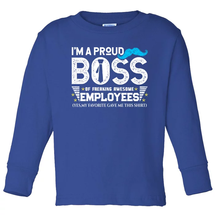 I'm A Proud Boss Of Freaking Awesome Employees Bosses Day Cute Gift Toddler Long Sleeve Shirt