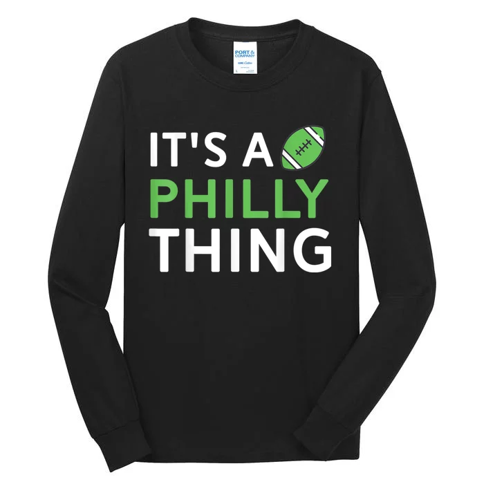 It's A Philly Thing Its A Philly Thing Philadelphia Football Tall Long Sleeve T-Shirt