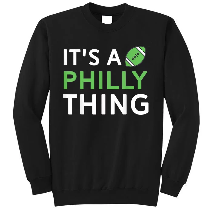 It's A Philly Thing Its A Philly Thing Philadelphia Football Tall Sweatshirt