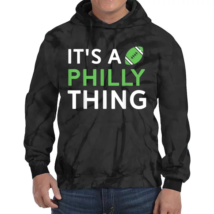 It's A Philly Thing Its A Philly Thing Philadelphia Football Tie Dye Hoodie