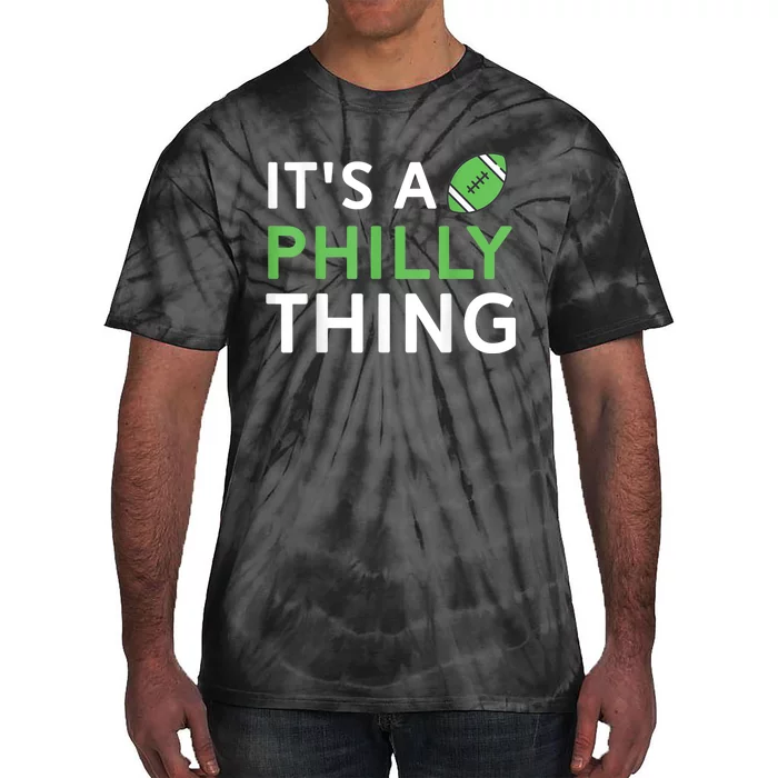 It's A Philly Thing Its A Philly Thing Philadelphia Football Tie-Dye T-Shirt